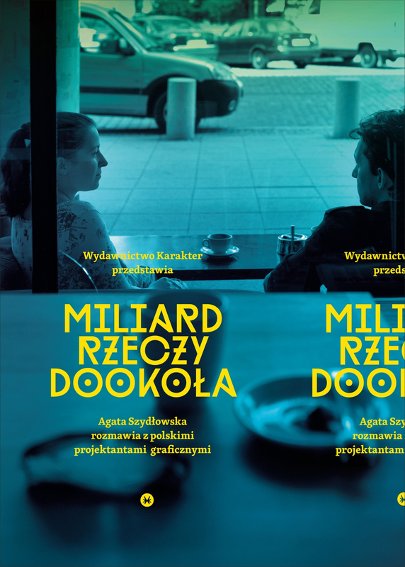 Miliard rzeczy dookoła. Rozmowy z polskimi projektantami graficznymi