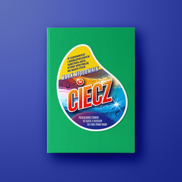 Ciecz. O cudownych i niebezpiecznych substancjach, które wpływają na nasze życie