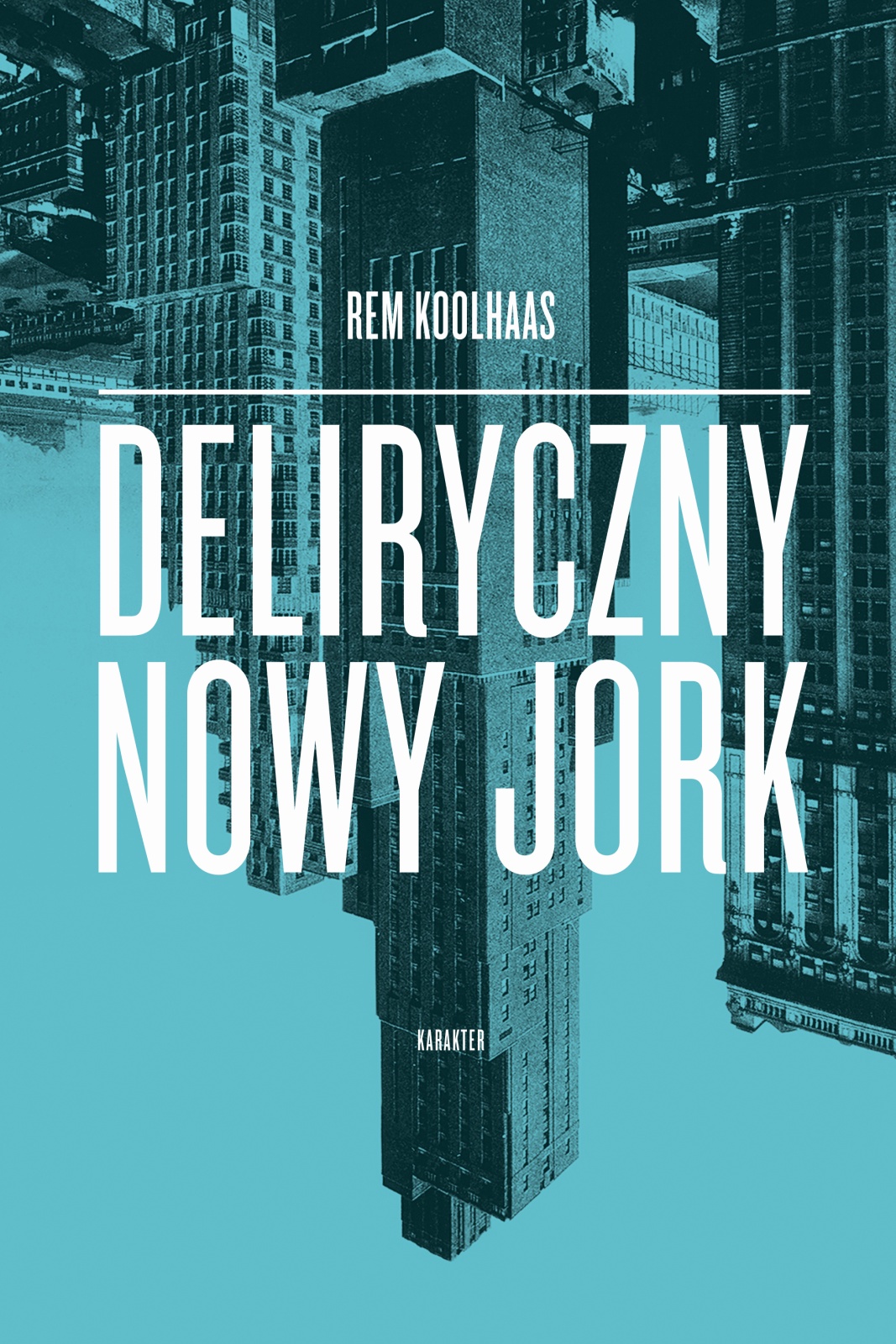 Deliryczny Nowy Jork. Retroaktywny manifest dla Manhattanu